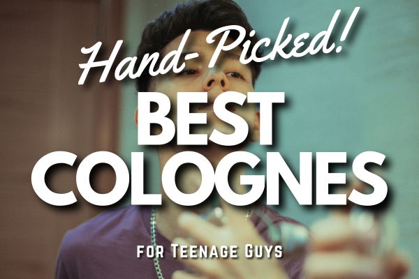 23 Best Colognes for Teenage Guys in 2024 (Occasion-Wise!)